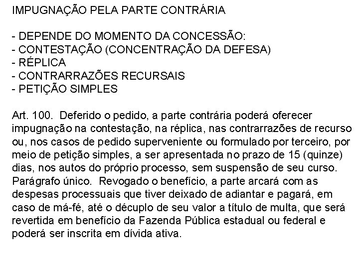 IMPUGNAÇÃO PELA PARTE CONTRÁRIA - DEPENDE DO MOMENTO DA CONCESSÃO: - CONTESTAÇÃO (CONCENTRAÇÃO DA