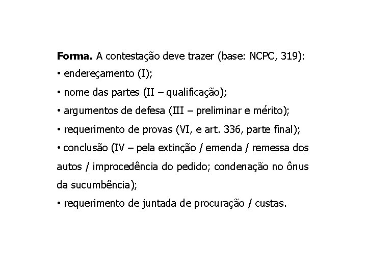 Forma. A contestação deve trazer (base: NCPC, 319): • endereçamento (I); • nome das