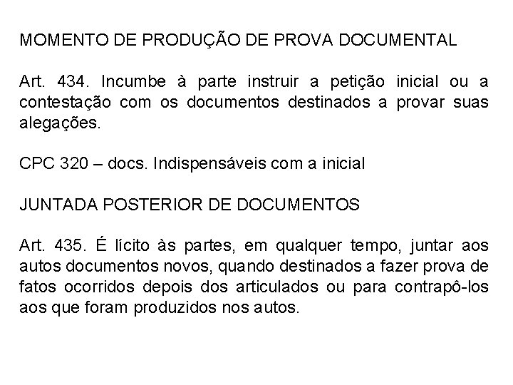 MOMENTO DE PRODUÇÃO DE PROVA DOCUMENTAL Art. 434. Incumbe à parte instruir a petição