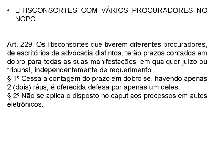  • LITISCONSORTES COM VÁRIOS PROCURADORES NO NCPC Art. 229. Os litisconsortes que tiverem