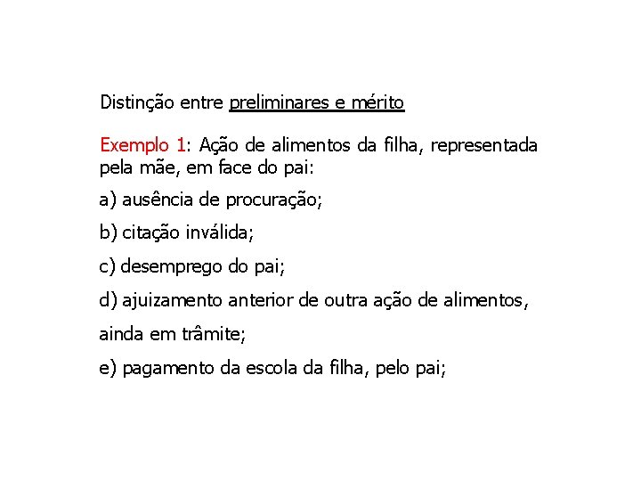 Distinção entre preliminares e mérito Exemplo 1: Ação de alimentos da filha, representada pela