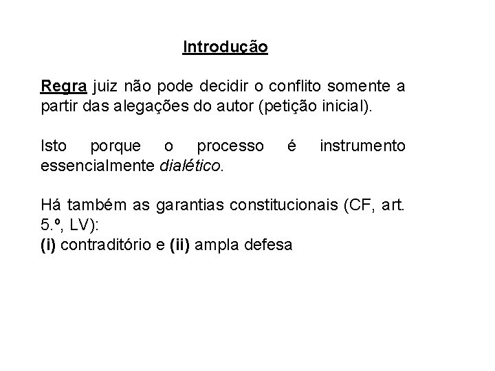 Introdução Regra juiz não pode decidir o conflito somente a partir das alegações do