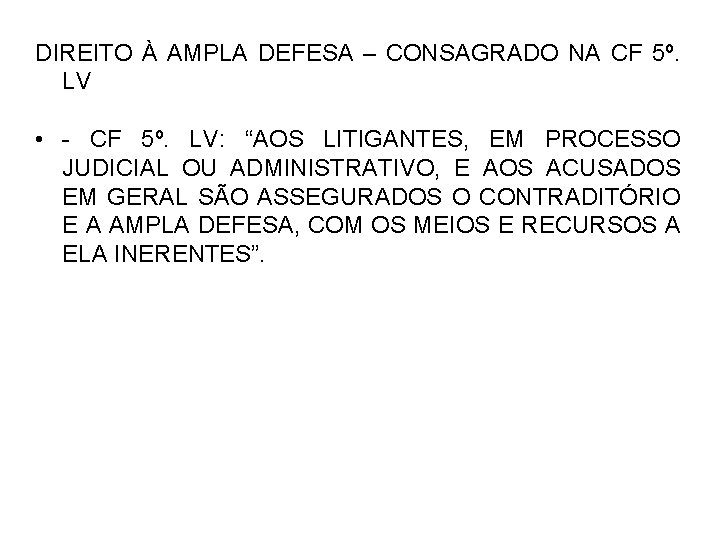 DIREITO À AMPLA DEFESA – CONSAGRADO NA CF 5º. LV • - CF 5º.