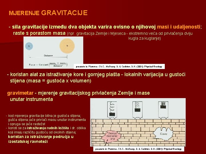 MJERENJE GRAVITACIJE - sila gravitacije između dva objekta varira ovisno o njihovoj masi i