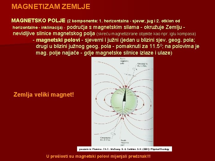 MAGNETIZAM ZEMLJE MAGNETSKO POLJE (2 komponente: 1. horizontalna - sjever, jug i 2. otklon