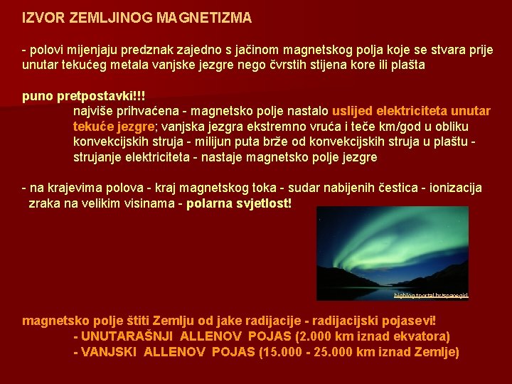 IZVOR ZEMLJINOG MAGNETIZMA - polovi mijenjaju predznak zajedno s jačinom magnetskog polja koje se