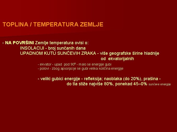 TOPLINA / TEMPERATURA ZEMLJE - NA POVRŠINI Zemlje temperatura ovisi o: INSOLACIJI - broj