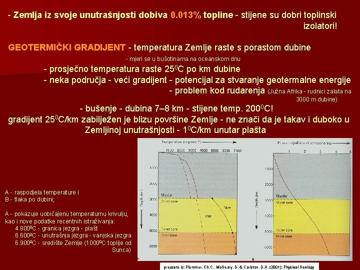 - Zemlja iz svoje unutrašnjosti dobiva 0. 013% topline - stijene su dobri toplinski