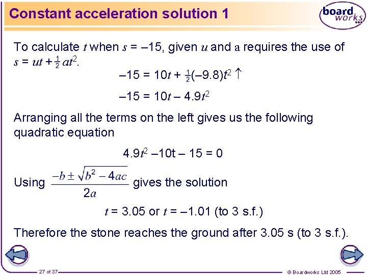 Constant acceleration solution 1 To calculate t when s = – 15, given u