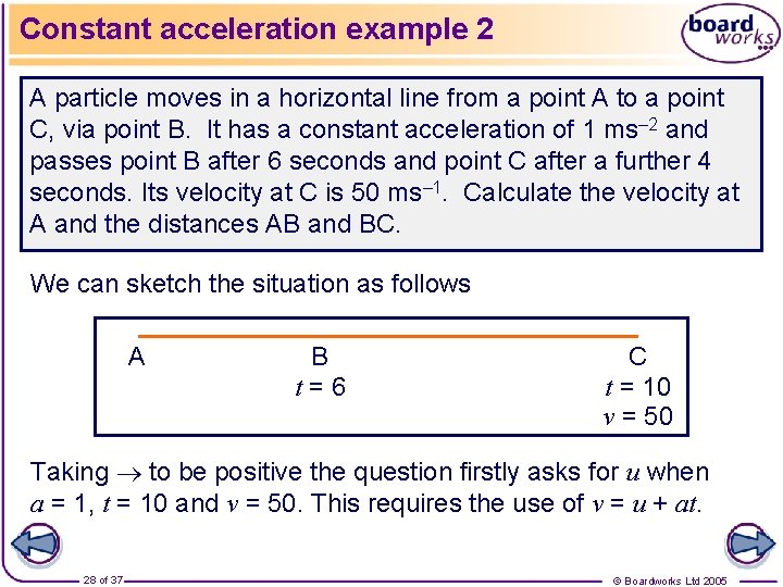 Constant acceleration example 2 A particle moves in a horizontal line from a point