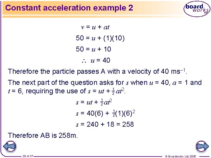 Constant acceleration example 2 v = u + at 50 = u + (1)(10)