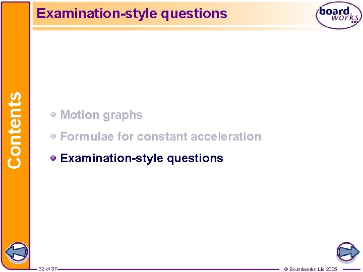 Contents Examination-style questions Motion graphs Formulae for constant acceleration Examination-style questions 32 of 37