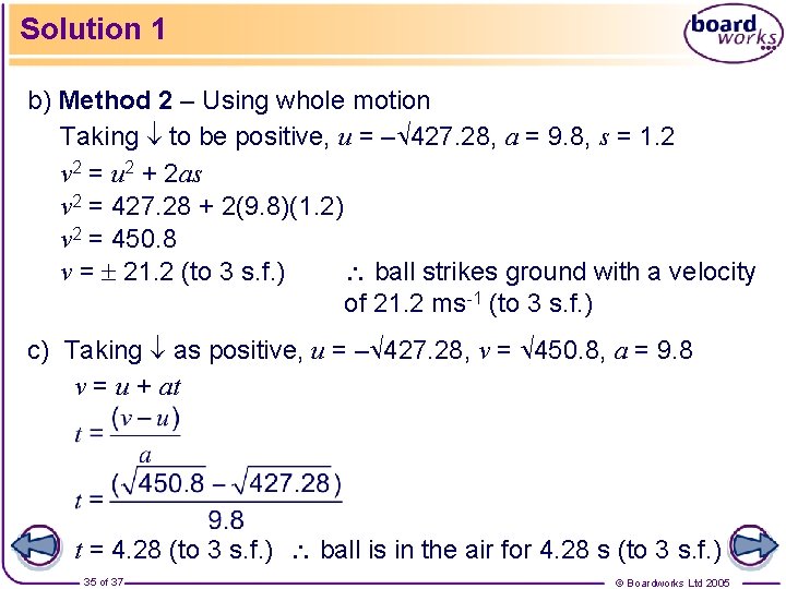 Solution 1 b) Method 2 – Using whole motion Taking to be positive, u