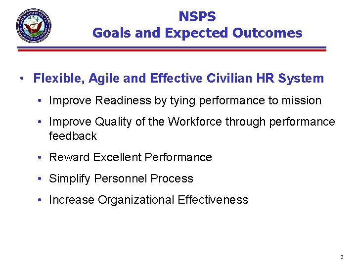 NSPS Goals and Expected Outcomes • Flexible, Agile and Effective Civilian HR System •