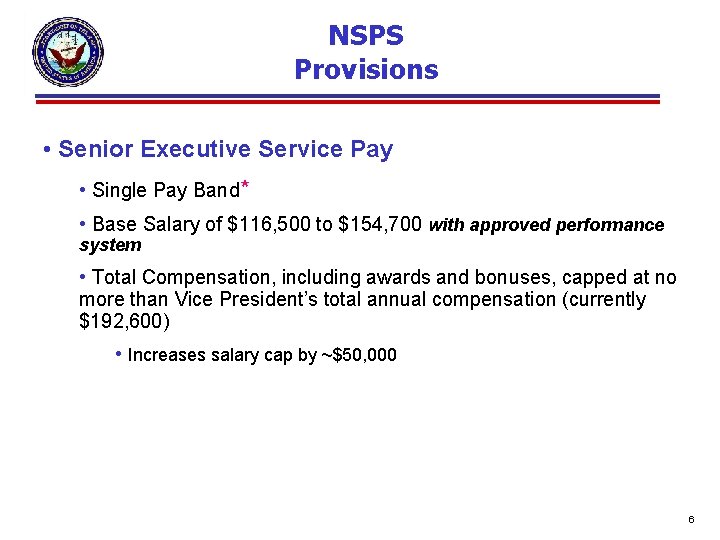 NSPS Provisions • Senior Executive Service Pay • Single Pay Band* • Base Salary