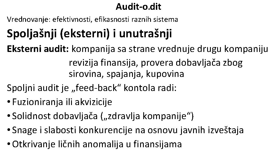 Audit-o dit u Vrednovanje: efektivnosti, efikasnosti raznih sistema Spoljašnji (eksterni) i unutrašnji Eksterni audit: