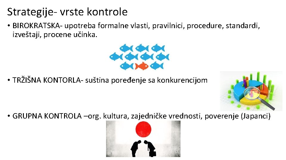 Strategije- vrste kontrole • BIROKRATSKA- upotreba formalne vlasti, pravilnici, procedure, standardi, izveštaji, procene učinka.