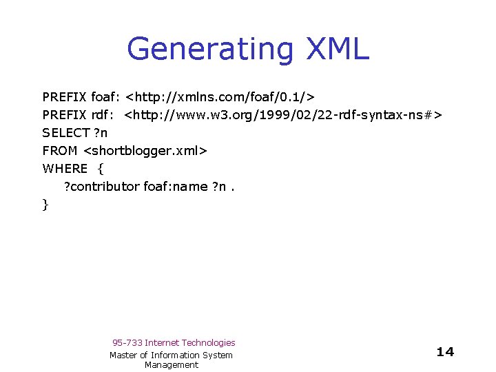 Generating XML PREFIX foaf: <http: //xmlns. com/foaf/0. 1/> PREFIX rdf: <http: //www. w 3.