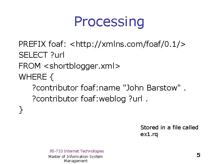 Processing PREFIX foaf: <http: //xmlns. com/foaf/0. 1/> SELECT ? url FROM <shortblogger. xml> WHERE