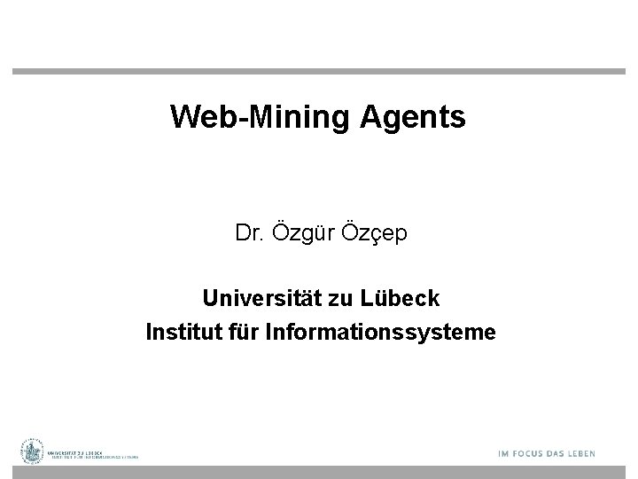 Web-Mining Agents Dr. Özgür Özçep Universität zu Lübeck Institut für Informationssysteme 