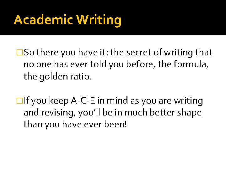 Academic Writing �So there you have it: the secret of writing that no one
