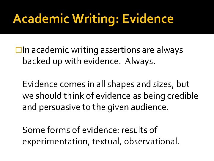 Academic Writing: Evidence �In academic writing assertions are always backed up with evidence. Always.