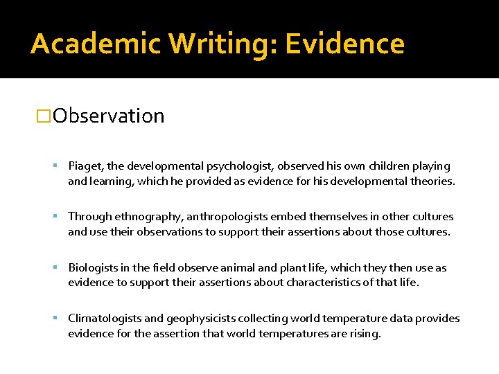 Academic Writing: Evidence �Observation Piaget, the developmental psychologist, observed his own children playing and