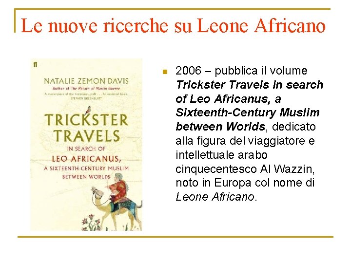 Le nuove ricerche su Leone Africano n 2006 – pubblica il volume Trickster Travels