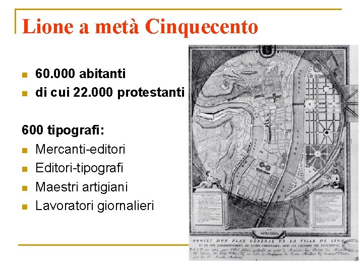 Lione a metà Cinquecento n n 60. 000 abitanti di cui 22. 000 protestanti