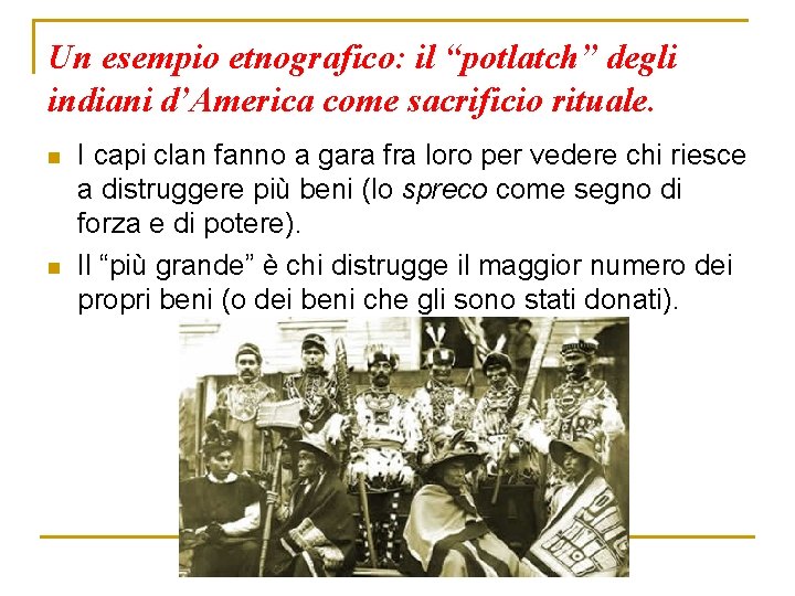 Un esempio etnografico: il “potlatch” degli indiani d’America come sacrificio rituale. n n I