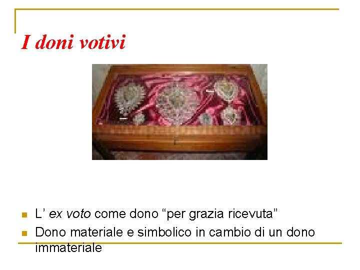 I doni votivi n n L’ ex voto come dono “per grazia ricevuta” Dono