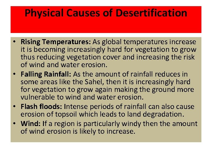 Physical Causes of Desertification • Rising Temperatures: As global temperatures increase it is becoming