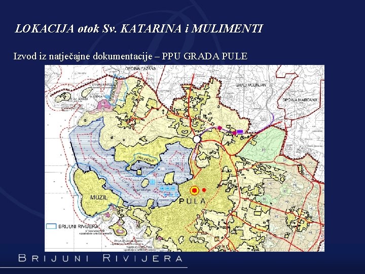 LOKACIJA otok Sv. KATARINA i MULIMENTI Izvod iz natječajne dokumentacije – PPU GRADA PULE