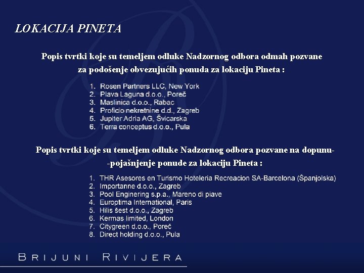 LOKACIJA PINETA Popis tvrtki koje su temeljem odluke Nadzornog odbora odmah pozvane za podošenje