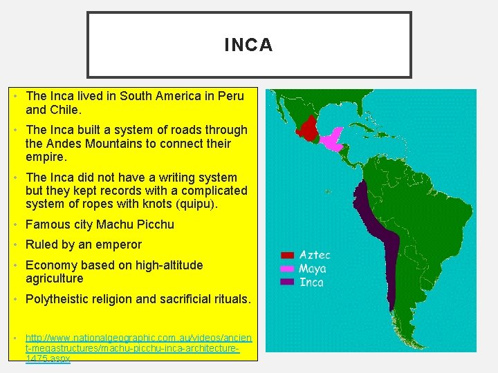 INCA • The Inca lived in South America in Peru and Chile. • The