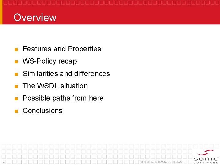 Overview 2 n Features and Properties n WS-Policy recap n Similarities and differences n