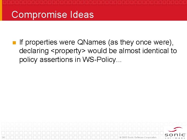 Compromise Ideas n 26 If properties were QNames (as they once were), declaring <property>