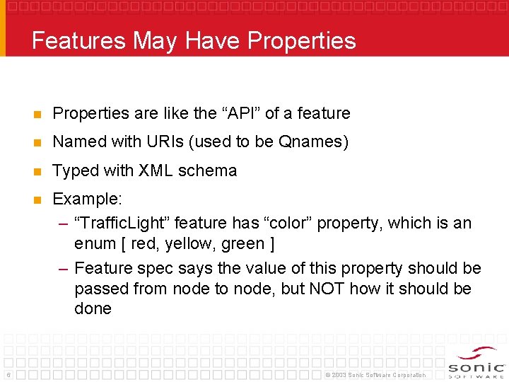 Features May Have Properties 6 n Properties are like the “API” of a feature