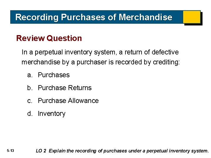 Recording Purchases of Merchandise Review Question In a perpetual inventory system, a return of