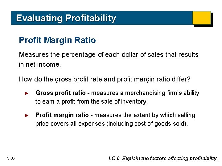 Evaluating Profitability Profit Margin Ratio Measures the percentage of each dollar of sales that