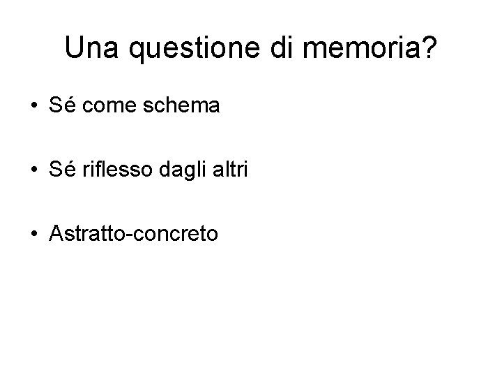 Una questione di memoria? • Sé come schema • Sé riflesso dagli altri •