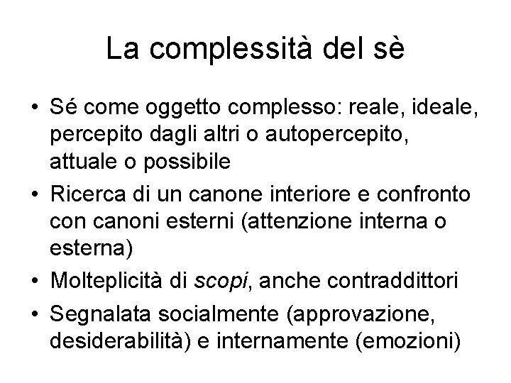 La complessità del sè • Sé come oggetto complesso: reale, ideale, percepito dagli altri