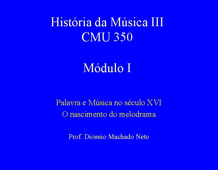 História da Música III CMU 350 Módulo I Palavra e Música no século XVI