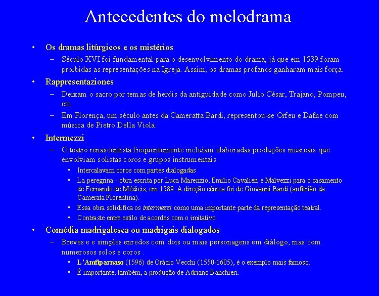 Antecedentes do melodrama • Os dramas litúrgicos e os mistérios – Século XVI foi