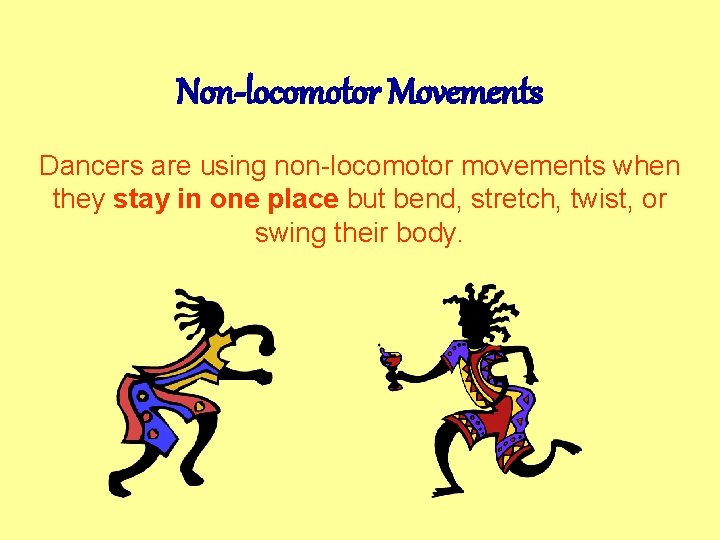 Non-locomotor Movements Dancers are using non-locomotor movements when they stay in one place but