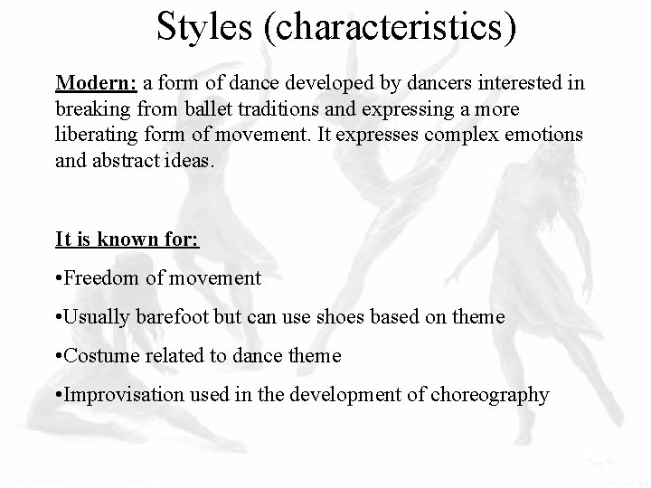 Styles (characteristics) Modern: a form of dance developed by dancers interested in breaking from