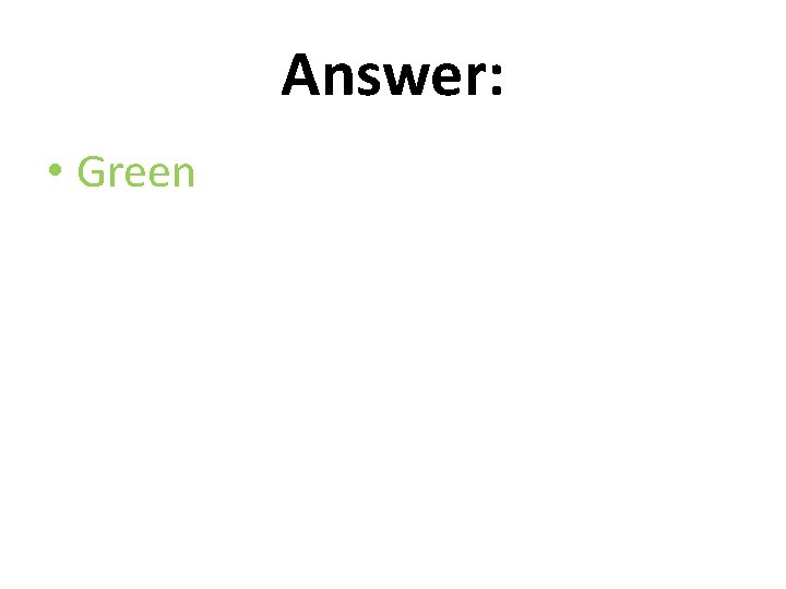 Answer: • Green 