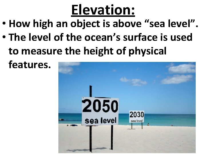 Elevation: • How high an object is above “sea level”. • The level of