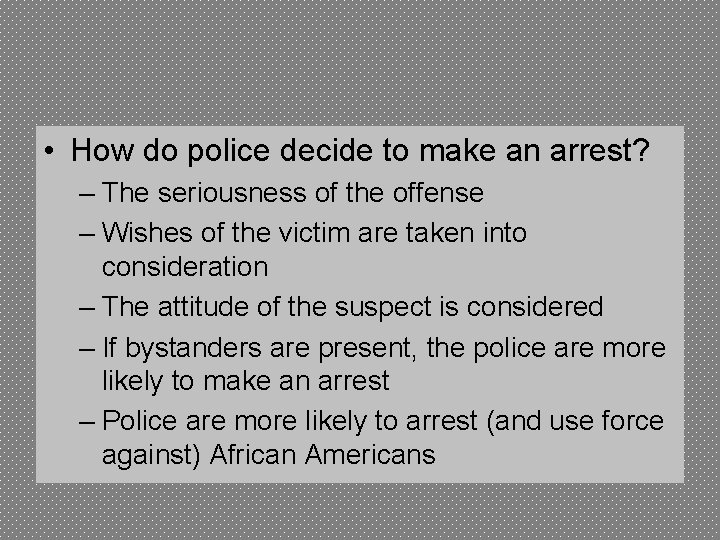  • How do police decide to make an arrest? – The seriousness of