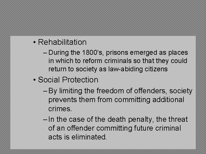  • Rehabilitation – During the 1800’s, prisons emerged as places in which to